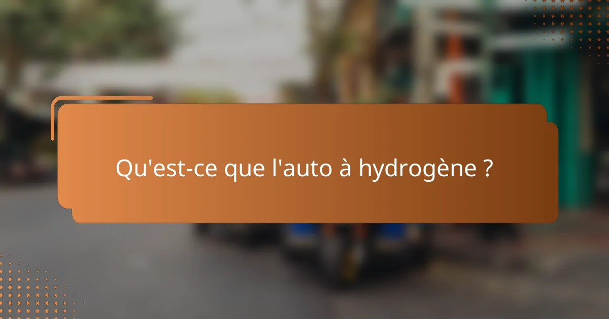 Qu'est-ce que l'auto à hydrogène ?