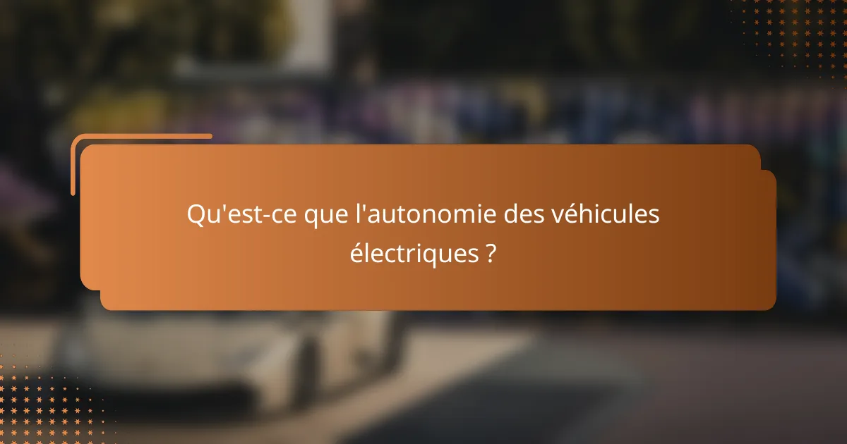 Qu'est-ce que l'autonomie des véhicules électriques ?