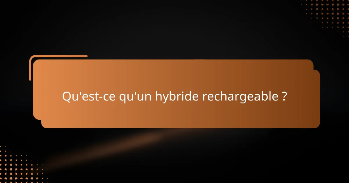 Qu'est-ce qu'un hybride rechargeable ?