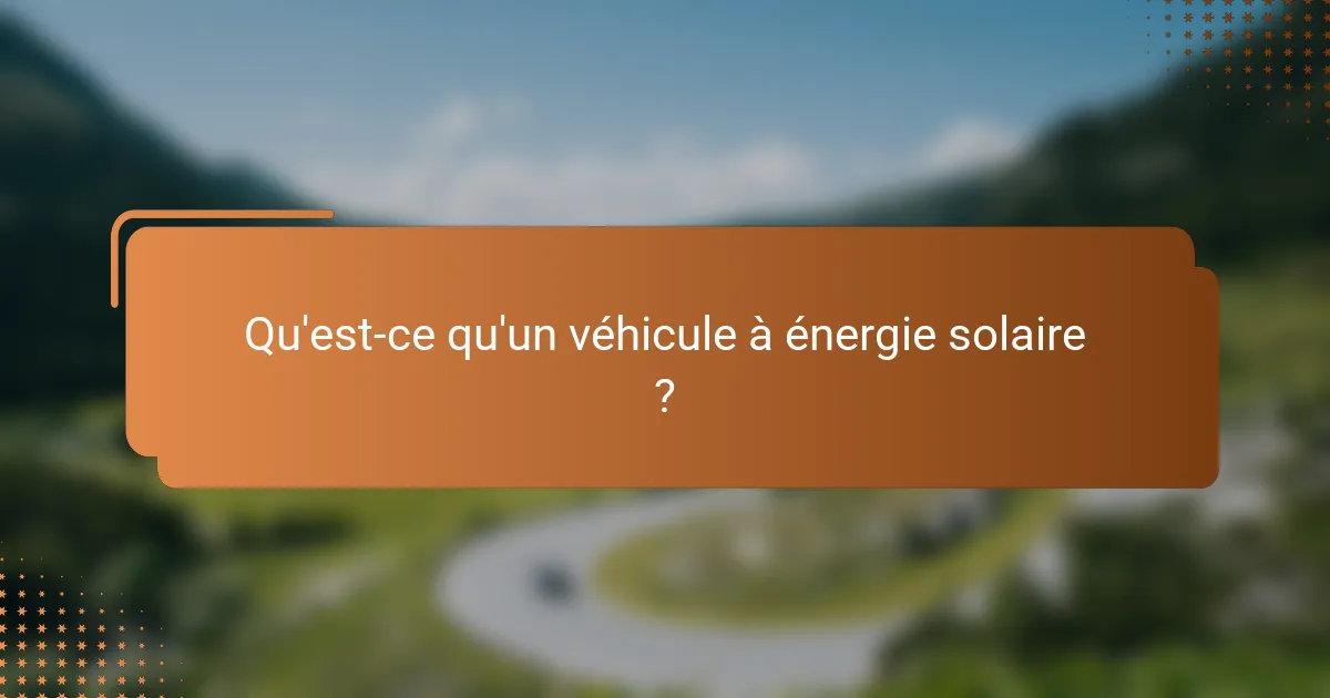Qu'est-ce qu'un véhicule à énergie solaire ?