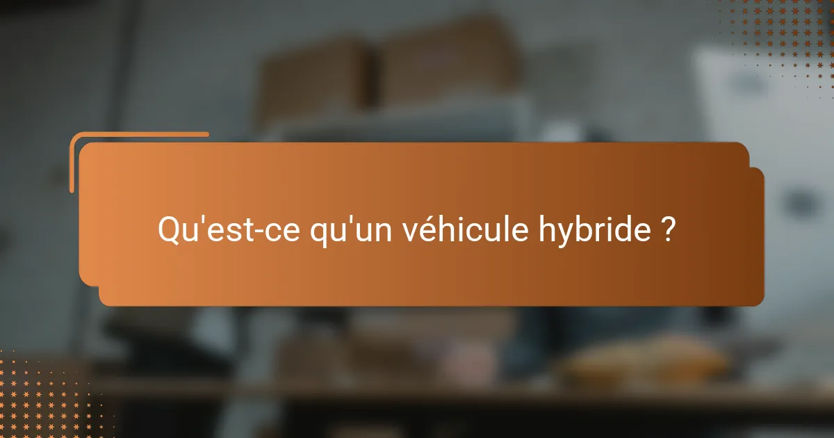 Qu'est-ce qu'un véhicule hybride ?