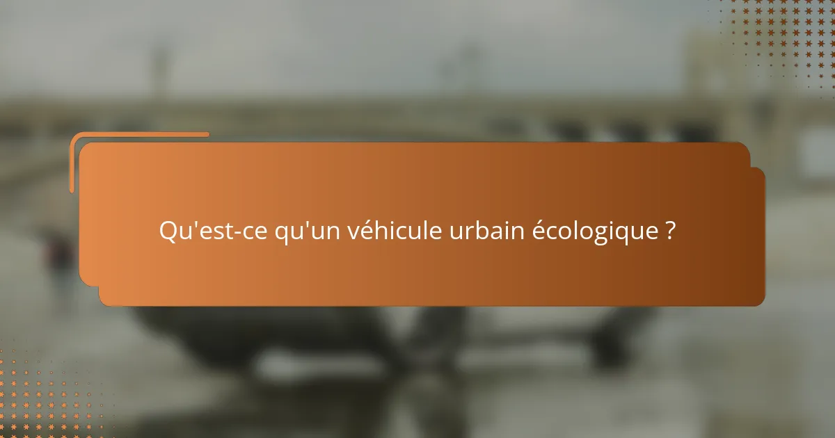 Qu'est-ce qu'un véhicule urbain écologique ?