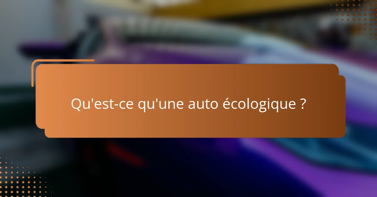 Qu'est-ce qu'une auto écologique ?