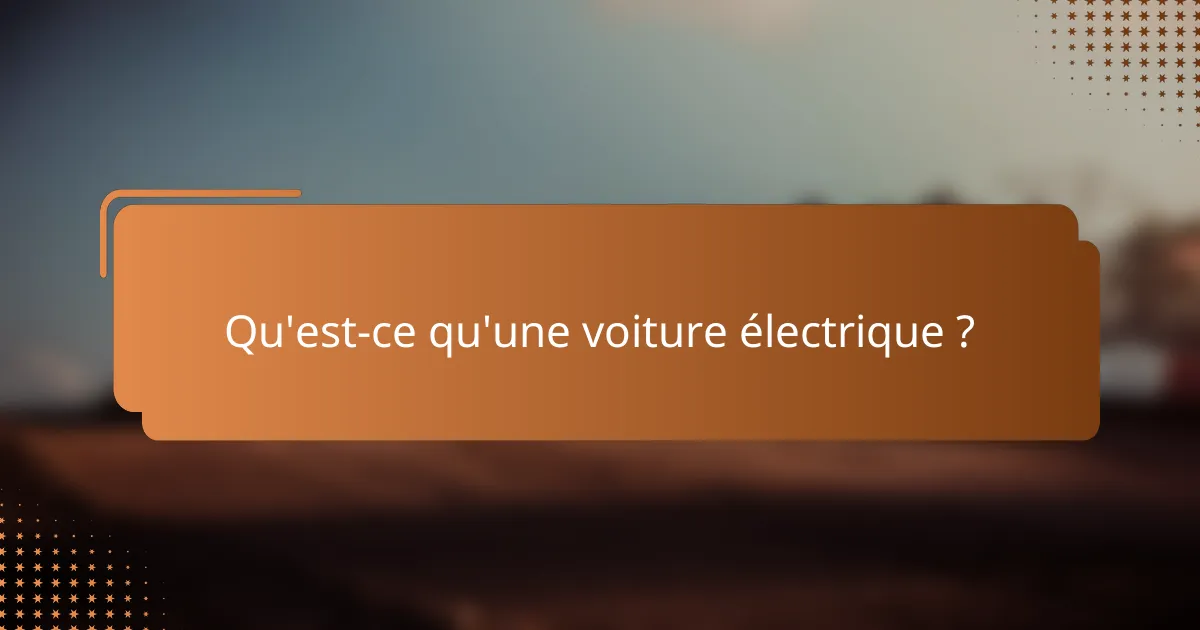 Qu'est-ce qu'une voiture électrique ?