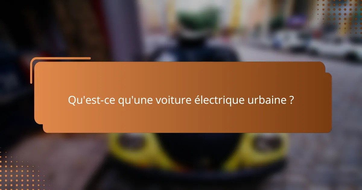 Qu'est-ce qu'une voiture électrique urbaine ?